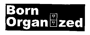 BORN ORGANIZED