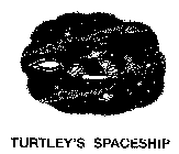 TURTLEY'S SPACESHIP