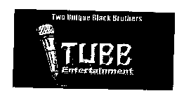 TWO UNIQUE BLACK BROTHERS TUBB ENTERTAINMENT