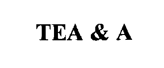 TEA & A