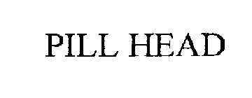 PILL HEAD