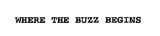 WHERE THE BUZZ BEGINS