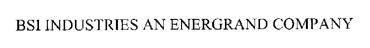 BSI INDUSTRIES AN ENERGRAND COMPANY