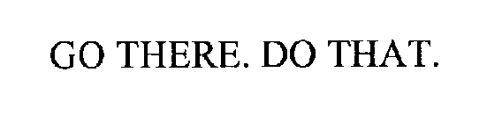 GO THERE.  DO THAT.