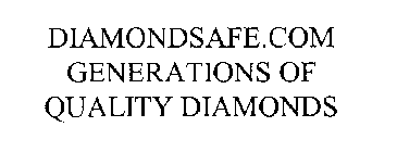 DIAMONDSAFE.COM GENERATIONS OF QUALITY DIAMONDS