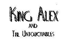 KING ALEX AND THE UNTOUCHABLES