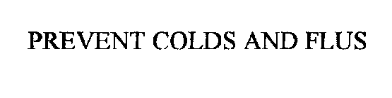 PREVENT COLDS AND FLUS