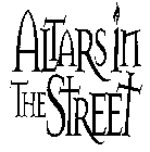 ALTARS IN THE STREET
