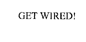 GET WIRED!