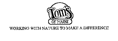TOM'S OF MAINE WORKING WITH NATURE TO MAKE A DIFFERENCE