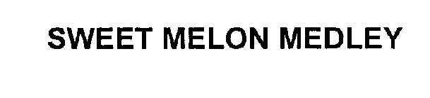SWEET MELON MEDLEY