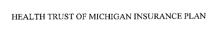 HEALTH TRUST OF MICHIGAN INSURANCE PLAN