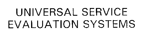 UNIVERSAL SERVICE EVALUATION SYSTEMS