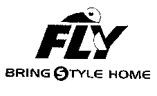 FLY BRING STYLE HOME