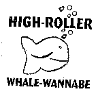 HIGH-ROLLER WHALE-WANNABE