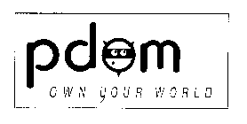 PDOM OWN YOUR WORLD
