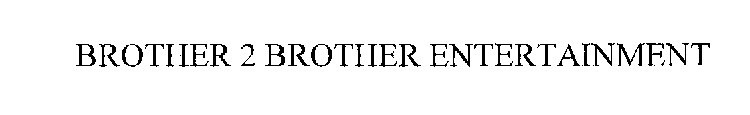 BROTHER 2 BROTHER ENTERTAINMENT