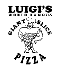 LUIGI'S WORLD FAMOUS GIANT SLICE PIZZA