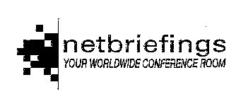 NETBRIEFINGS YOUR WORLD WIDE CONFERENCE ROOM