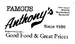 FAMOUS ANTHONY'S SINCE 1986 GOOD FOOD -GREAT PRICES YOUR AWARD WINNING NEIGHBORHOOD RESTAURANT!