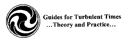 GUIDES FOR TURBULENT TIMES ... THEORY AND PRACTICE...