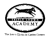 TRIPLE CROWN ACADEMY THE SMART CHOICE IN CANINE CAREERS.