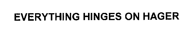 EVERYTHING HINGES ON HAGER