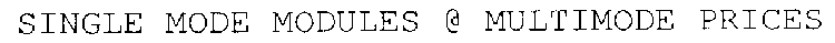 SINGLE MODE MODULES @ MULTIMODE PRICES