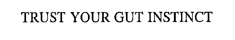 TRUST YOUR GUT INSTINCT