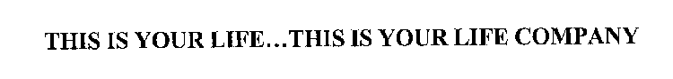 THIS IS YOUR LIFE...THIS IS YOUR LIFE COMPANY