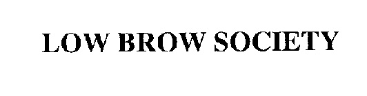 LOW BROW SOCIETY