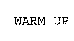 WARM UP