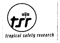 TSR TROPICAL SAFETY RESEARCH
