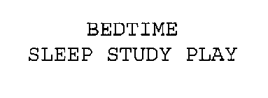 BEDTIME SLEEP STUDY PLAY
