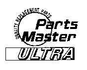 PARTS MASTER ULTRA QUALITY REPLACEMENT PARTS