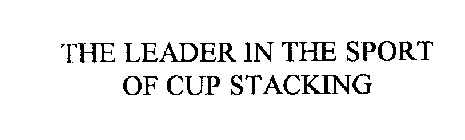THE LEADER IN THE SPORT OF CUP STACKING