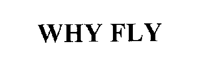 WHY FLY