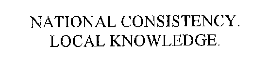 NATIONAL CONSISTENCY. LOCAL KNOWLEDGE.