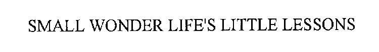 SMALL WONDER LIFE'S LITTLE LESSONS