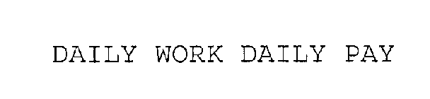 DAILY WORK DAILY PAY