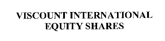 VISCOUNT INTERNATIONAL EQUITY SHARES