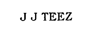 J J TEEZ