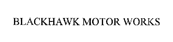 BLACKHAWK MOTOR WORKS