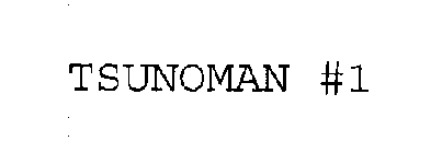 TSUNOMAN #1
