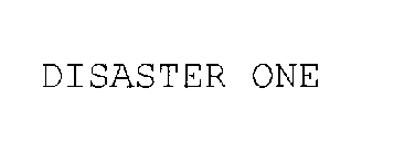 DISASTER ONE