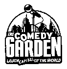 THE COMEDY GARDEN LAUGH CAPITAL OF THE WORLD