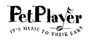 PET PLAYER IT'S MUSIC TO THEIR EARS