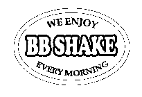 WE ENJOY BB SHAKE EVERY MORNING