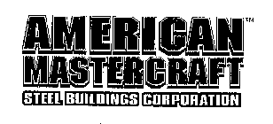 AMERICAN MASTERCRAFT STEEL BUILDINGS CORPORATION