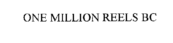 ONE MILLION REELS BC